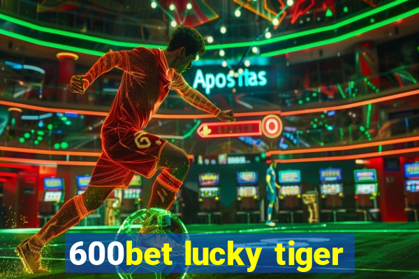 600bet lucky tiger